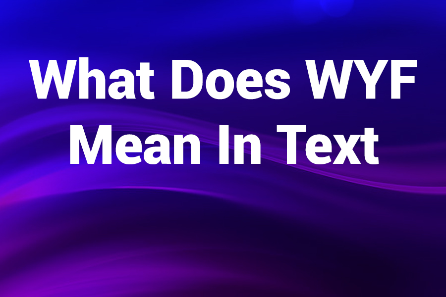What Does WYF Mean in Text (Plus Variations You Should Know)